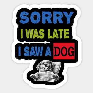 Sorry i was late i saw a dog Sticker